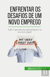 Enfrentar Os Desafios De Um Novo Emprego : Tudo O Que Precisa Para Prosperar No Seu Novo Papel