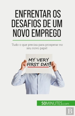 Bertrand.pt - Enfrentar Os Desafios De Um Novo Emprego : Tudo O Que Precisa Para Prosperar No Seu Novo Papel