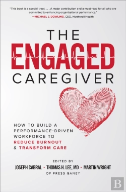 Bertrand.pt - Engaged Caregiver: How To Build A Performance-Driven Workforce To Reduce Burnout And Transform Care