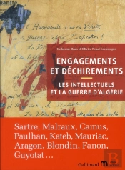 Engagements Et Déchirements ; Les Intellectuels Et La Guerre D'Algérie