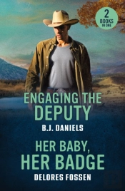 Engaging The Deputy / Her Baby, Her Badge