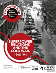 Engaging With Pearson Edexcel Gcse (9â€“1) History: Superpower Relations And The Cold War, 1941â€“91