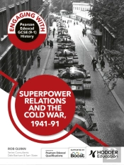 Engaging With Pearson Edexcel Gcse (9â€“1) History: Superpower Relations And The Cold War, 1941â€“91
