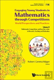 Engaging Young Students In Mathematics Through Competitions - World Perspectives And Practices: Volume Ii - Mathematics Competitions And How They Relate To Research, Teaching And Motivation