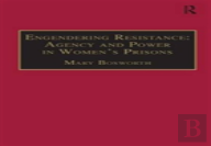 Engendering Resistance: Agency And Power In Women'S Prisons