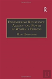 Engendering Resistance: Agency And Power In Women'S Prisons