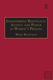 Engendering Resistance: Agency And Power In Women'S Prisons