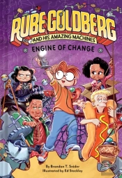 Engine Of Change (Rube Goldberg And His Amazing Machines #3)