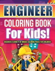 Engineer Coloring Book For Kids! Discover A Variety Of Unique Coloring Pages For Children