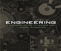 Engineering - An Illustrated History From Ancient Craft To Modern Technology