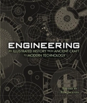 Engineering - An Illustrated History From Ancient Craft To Modern Technology