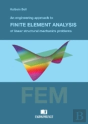 Engineering Approach To Finite Element Analysis Of Linear Structural Mechanics Problems