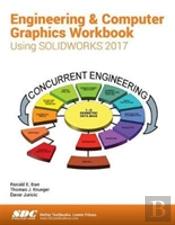 Engineering & Computer Graphics Workbook Using Solidworks 2017