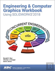 Engineering & Computer Graphics Workbook Using Solidworks 2018