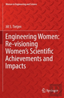 Engineering Women: Re-Visioning Women'S Scientific Achievements And Impacts