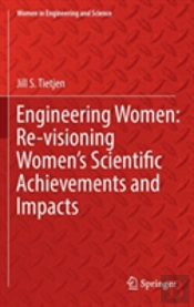Engineering Women: Re-Visioning Women'S Scientific Achievements And Impacts