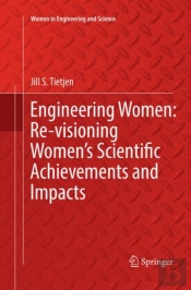 Engineering Women: Re-Visioning Women'S Scientific Achievements And Impacts