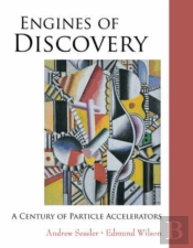 Engines Of Discovery: A Century Of Particle Accelerators