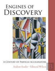 Engines Of Discovery: A Century Of Particle Accelerators