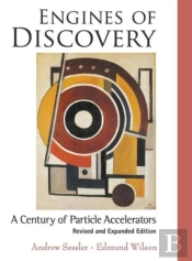 Engines Of Discovery: A Century Of Particle Accelerators (Revised And Expanded Edition)