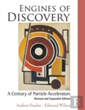 Engines Of Discovery: A Century Of Particle Accelerators (Revised And Expanded Edition)