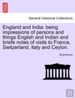 Bertrand.pt - England And India: Being Impressions Of Persons And Things English And Indian And Briefe Notes Of Visits To France, Switzerland, Italy And Ceylon.