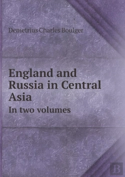 Bertrand.pt - England And Russia In Central Asia In Two Volumes