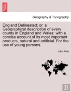 Bertrand.pt - England Delineated; Or, A Geographical Description Of Every County In England And Wales; With A Concise Account Of Its Most Important Products, Natura