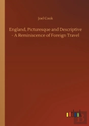 England, Picturesque And Descriptive - A Reminiscence Of Foreign Travel