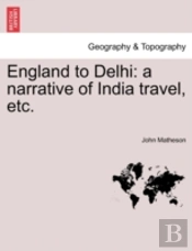 England To Delhi: A Narrative Of India T