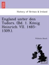 England Unter Den Tudors.  Bd. 1. Ko Nig