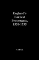 England'S Earliest Protestants, 1520-1535
