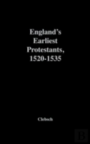 England'S Earliest Protestants, 1520-1535
