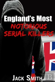 England'S Most Notorious Serial Killers