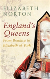 England'S Queens From Boudica To Elizabeth Of York