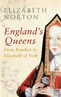 Bertrand.pt - England'S Queens From Boudica To Elizabeth Of York