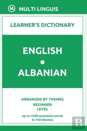 English-Albanian Learner'S Dictionary (Arranged By Themes, Beginner Level)