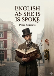 English As She Is Spoke - By Pedro Carolino
