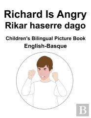 English-Basque Richard Is Angry / Rikar Haserre Dago Children'S Bilingual Picture Book