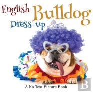 English Bulldog Dress-Up, A No Text Picture Book