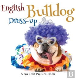 Bertrand.pt - English Bulldog Dress-Up, A No Text Picture Book