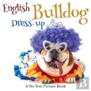 English Bulldog Dress-Up, A No Text Picture Book