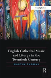 English Cathedral Music And Liturgy In The Twentieth Century
