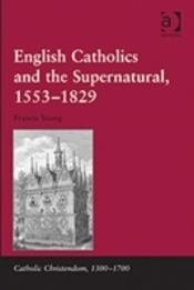 English Catholics And The Supernatural, 1553â€“1829