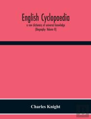 English Cyclopaedia, A New Dictionary Of Universal Knowledge (Biography- Volume Ii)
