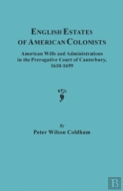 Bertrand.pt - English Estates Of American Colonists. American Wills And Administrations In The Prerogative Court Of Canterbury, 1610-1699