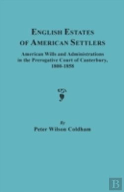 Bertrand.pt - English Estates Of American Settlers. American Wills And Administrations In The Prerogative Court Of Canterbury, 1800-1858