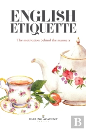 English Etiquette: The Motivation Behind The Manners