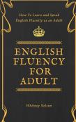 English Fluency For Adult - How To Learn And Speak English Fluently As An Adult