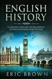 English History: A Concise Overview Of T